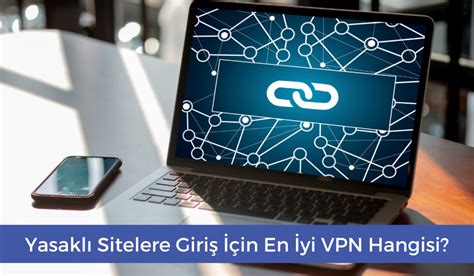 yasakli siteler icin vpn